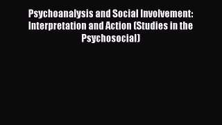 Read Books Psychoanalysis and Social Involvement: Interpretation and Action (Studies in the