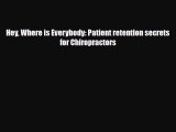 Read Book Hey Where is Everybody: Patient retention secrets for Chiropractors E-Book Free