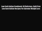 Read Low Carb Italian Cookbook: 30 Delicious Guilt Free Low Carb Italian Recipes For Extreme