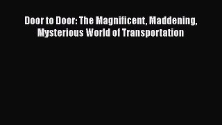 PDF Door to Door: The Magnificent Maddening Mysterious World of Transportation  EBook