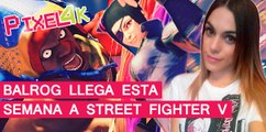El Píxel 4K: Llega esta semana Balrog a Street Fighter V