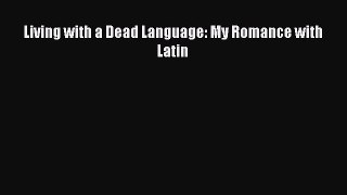 Read Living with a Dead Language: My Romance with Latin Ebook Free