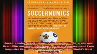 READ book  Soccernomics Why England Loses Why Spain Germany and Brazil Win and Why the US Japan Full Free