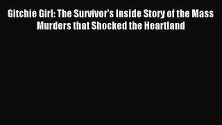 Read Gitchie Girl: The Survivor's Inside Story of the Mass Murders that Shocked the Heartland