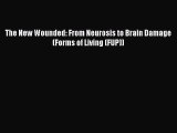 [PDF] The New Wounded: From Neurosis to Brain Damage (Forms of Living (FUP)) Read Online
