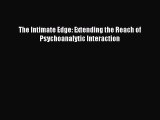 [PDF] The Intimate Edge: Extending the Reach of Psychoanalytic Interaction Read Full Ebook