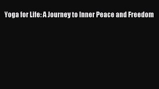 Download Yoga for Life: A Journey to Inner Peace and Freedom Ebook Free