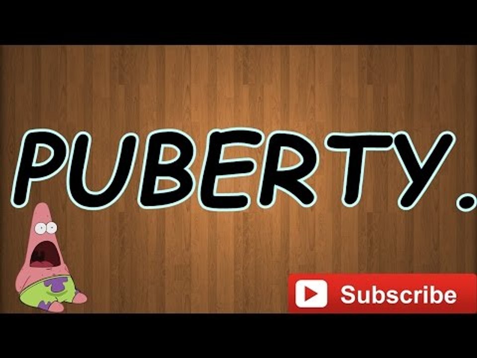 WHEN I STARTED PUBERTY...