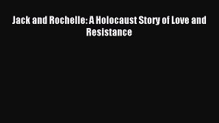 Read Jack and Rochelle: A Holocaust Story of Love and Resistance Ebook Free