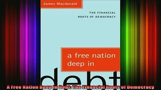 READ book  A Free Nation Deep in Debt The Financial Roots of Democracy Full EBook