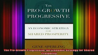 READ book  The ProGrowth Progressive An Economic Strategy for Shared Prosperity Full Free