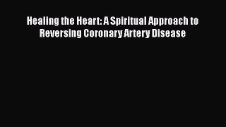 Download Healing the Heart: A Spiritual Approach to Reversing Coronary Artery Disease Ebook
