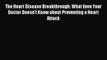 Read The Heart Disease Breakthrough: What Even Your Doctor Doesn't Know about Preventing a