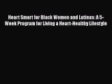 Read Heart Smart for Black Women and Latinas: A 5-Week Program for Living a Heart-Healthy Lifestyle