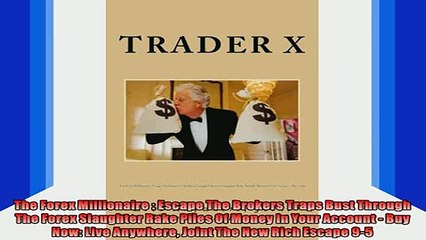 DOWNLOAD FREE Ebooks  The Forex Millionaire  Escape The Brokers Traps Bust Through The Forex Slaughter Rake Full EBook