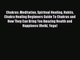 Read Chakras: Meditation Spiritual Healing Habits Chakra Healing Beginners Guide To Chakras