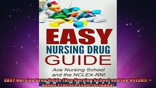 FREE DOWNLOAD  EASY Nursing Drug Guide Ace Nursing School and the NCLEX  Bonus Practice Exam  FREE BOOOK ONLINE