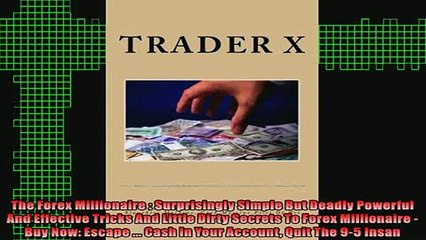 READ book  The Forex Millionaire  Surprisingly Simple But Deadly Powerful And Effective Tricks And Full EBook