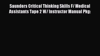 Download Saunders Critical Thinking Skills F/ Medical Assistants Tape 2 W/ Instructor Manual