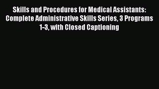 Read Skills and Procedures for Medical Assistants: Complete Administrative Skills Series 3