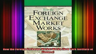 READ FREE FULL EBOOK DOWNLOAD  How the Foreign Exchange Market Works New York Institute of Finance Full Free