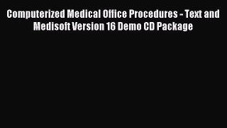 Read Computerized Medical Office Procedures - Text and Medisoft Version 16 Demo CD Package