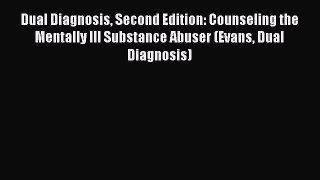Read Books Dual Diagnosis Second Edition: Counseling the Mentally Ill Substance Abuser (Evans