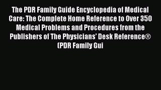 Read Books The PDR Family Guide Encyclopedia of Medical Care: The Complete Home Reference to