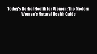 Read Books Today's Herbal Health for Women: The Modern Woman's Natural Health Guide E-Book