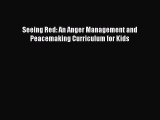 Download Books Seeing Red: An Anger Management and Peacemaking Curriculum for Kids Ebook PDF