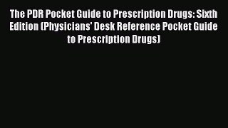 Download Books The PDR Pocket Guide to Prescription Drugs: Sixth Edition (Physicians' Desk