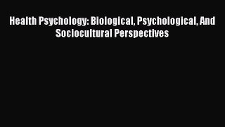 Download Books Health Psychology: Biological Psychological And Sociocultural Perspectives PDF
