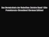 Download Das VermÃ¤chtnis der Rebellion: Deirdre Band 1 (Die Protektorats-Chroniken) (German