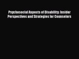 [Read] Psychosocial Aspects of Disability: Insider Perspectives and Strategies for Counselors