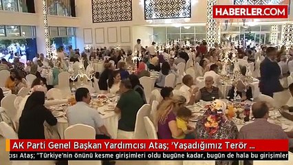 AK Parti Genel Başkan Yardımcısı Ataş: 'Yaşadığımız Terör Olayları, Türkiye'nin Önünü Kesme...