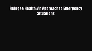 [Read] Refugee Health: An Approach to Emergency Situations E-Book Free