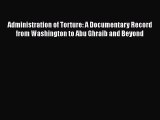 [PDF] Administration of Torture: A Documentary Record from Washington to Abu Ghraib and Beyond