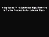 [Read] Campaigning for Justice: Human Rights Advocacy in Practice (Stanford Studies in Human