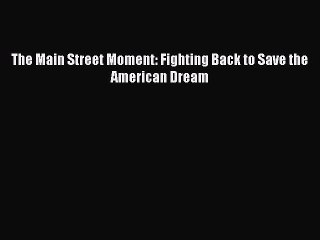 Download The Main Street Moment Fighting Back To Save The - 