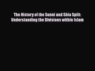 [PDF] The History of the Sunni and Shia Split: Understanding the Divisions within Islam Download