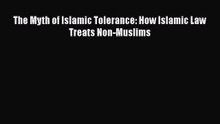 [PDF] The Myth of Islamic Tolerance: How Islamic Law Treats Non-Muslims Read Full Ebook