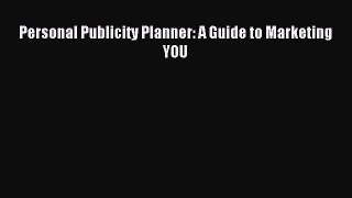 Download Personal Publicity Planner: A Guide to Marketing YOU PDF Online