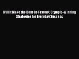 Download Will It Make the Boat Go Faster?: Olympic-Winning Strategies for Everyday Success