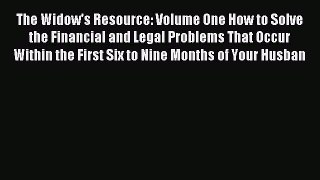 Read The Widow's Resource: Volume One How to Solve the Financial and Legal Problems That Occur
