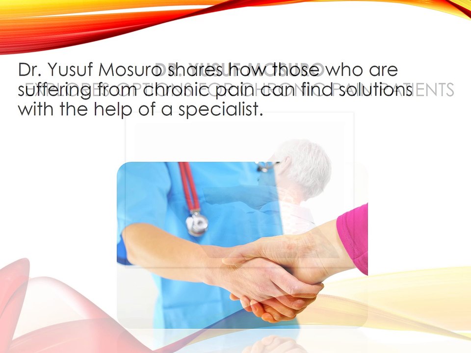 Dr. Yusuf Mosuro Explores Options for Chronic Pain Patients