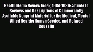 Download Health Media Review Index 1984-1986: A Guide to Reviews and Descriptions of Commercially
