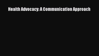 Download Health Advocacy: A Communication Approach PDF Full Ebook