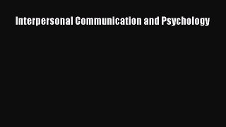 Read Interpersonal Communication and Psychology PDF Full Ebook