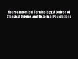 Read Neuroanatomical Terminology: A Lexicon of Classical Origins and Historical Foundations