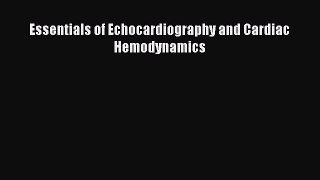 Read Essentials of Echocardiography and Cardiac Hemodynamics PDF Free
